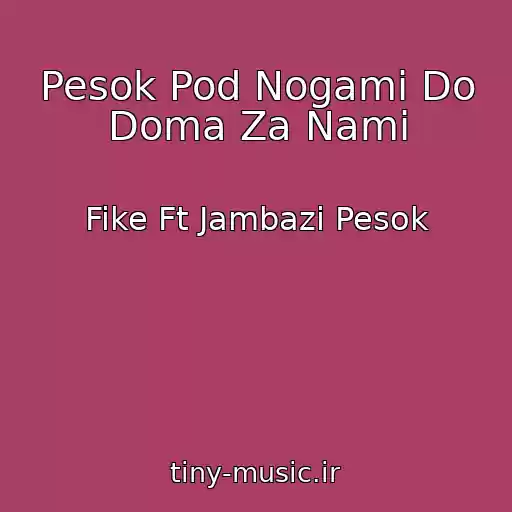 کاور آهنگ Pesok Pod Nogami Do Doma Za Nami از Fike Ft Jambazi Pesok