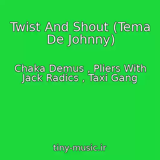 کاور آهنگ Twist And Shout (Tema De Johnny) از Chaka Demus , Pliers With Jack Radics , Taxi Gang