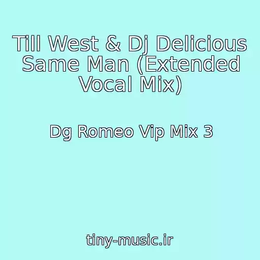 کاور آهنگ Till West & Dj Delicious Same Man (Extended Vocal Mix) از Dg Romeo Vip Mix 3
