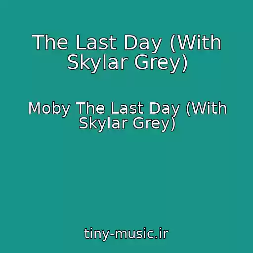 کاور آهنگ The Last Day (With Skylar Grey) از Moby The Last Day (With Skylar Grey)