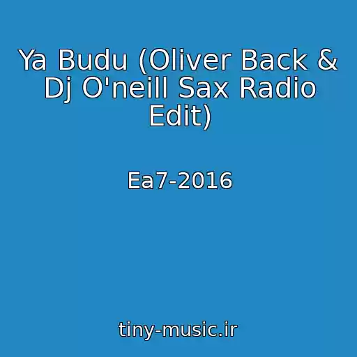 کاور آهنگ Ya Budu (Oliver Back & Dj O'neill Sax Radio Edit) از Ea7-2016