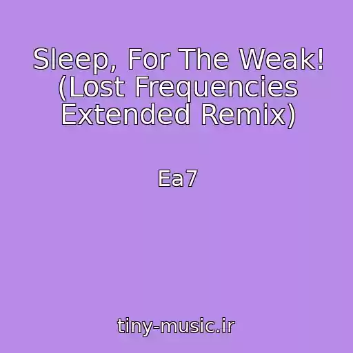 کاور آهنگ Sleep, For The Weak! (Lost Frequencies Extended Remix) از Ea7