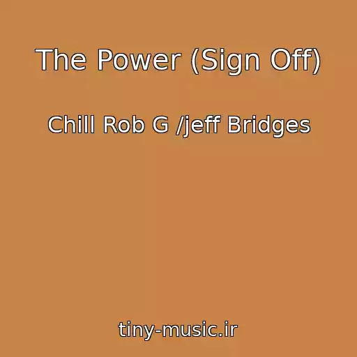 کاور آهنگ The Power (Sign Off) از Chill Rob G /jeff Bridges