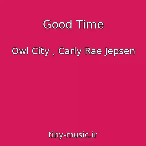 کاور آهنگ Good Time از Owl City , Carly Rae Jepsen