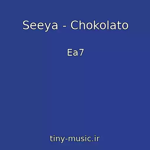 کاور آهنگ Seeya - Chokolato از Ea7