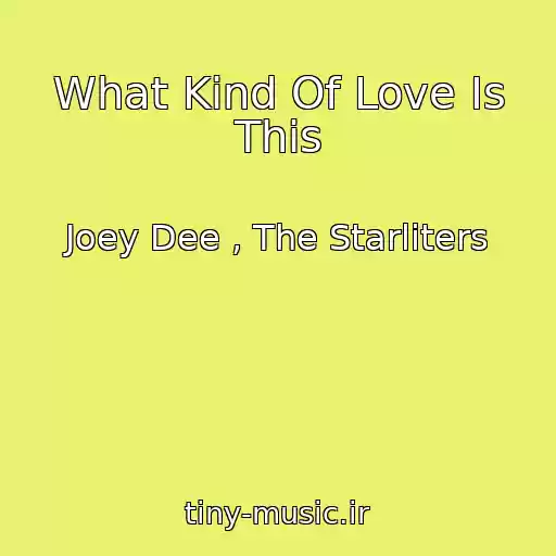کاور آهنگ What Kind Of Love Is This از Joey Dee , The Starliters
