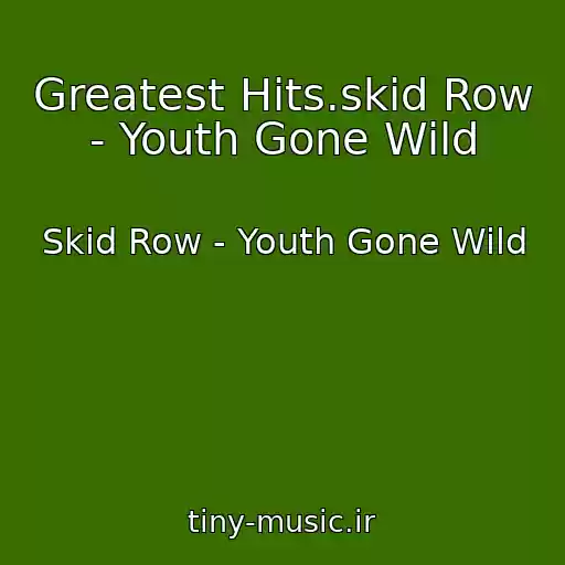 کاور آهنگ Greatest Hits.skid Row - Youth Gone Wild از Skid Row - Youth Gone Wild