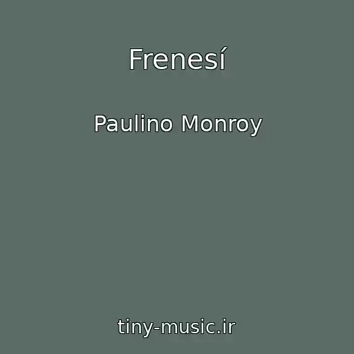 کاور آهنگ Frenesí از Paulino Monroy