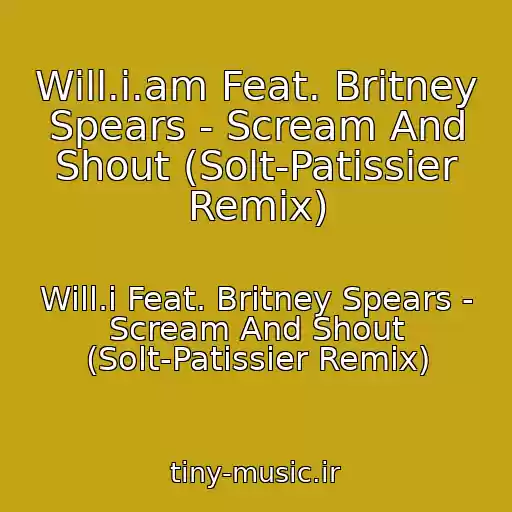 کاور آهنگ Will.i.am Feat. Britney Spears - Scream And Shout (Solt-Patissier Remix) از Will.i Feat. Britney Spears - Scream And Shout (Solt-Patissier Remix)