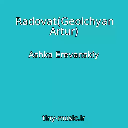 کاور آهنگ Radovat(Geolchyan Artur) از Ashka Erevanskiy