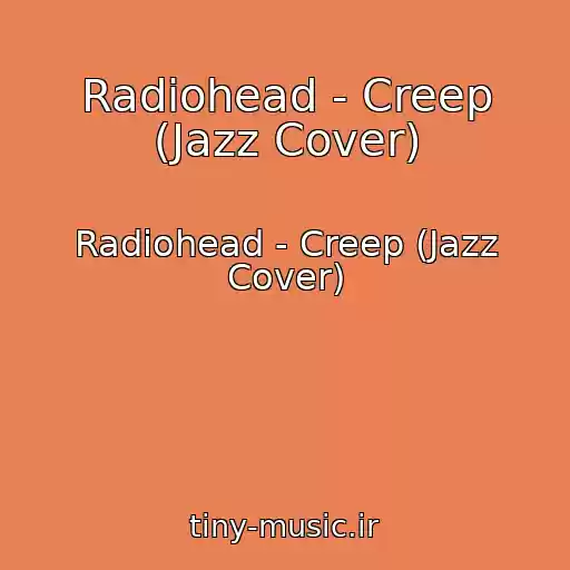 کاور آهنگ Radiohead - Creep (Jazz Cover) از Radiohead - Creep (Jazz Cover)