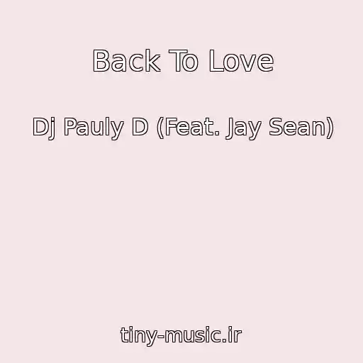 کاور آهنگ Back To Love از Dj Pauly D (Feat. Jay Sean)