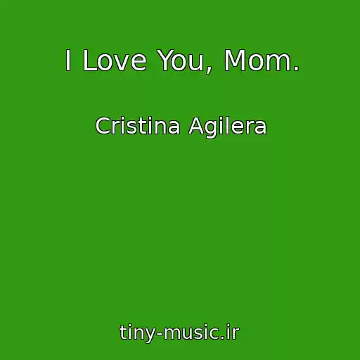 کاور آهنگ I Love You, Mom. از Cristina Agilera