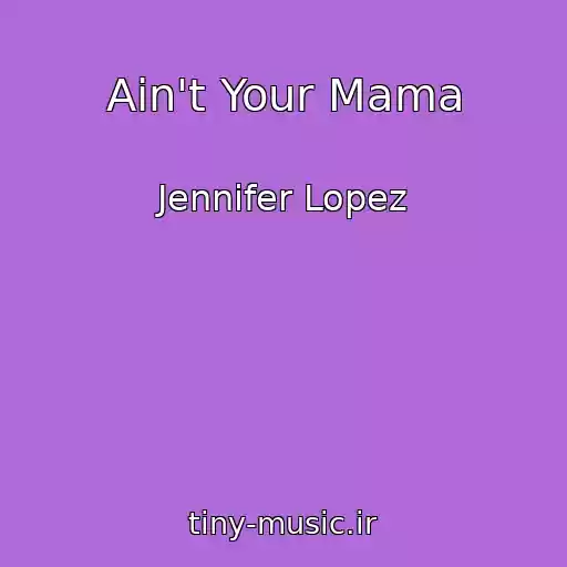 کاور آهنگ Ain't Your Mama از Jennifer Lopez