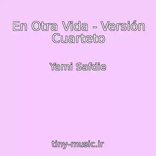 کاور آهنگ En Otra Vida - Versión Cuarteto از Yami Safdie