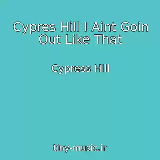کاور آهنگ Cypres Hill I Aint Goin Out Like That از Cypress Hill