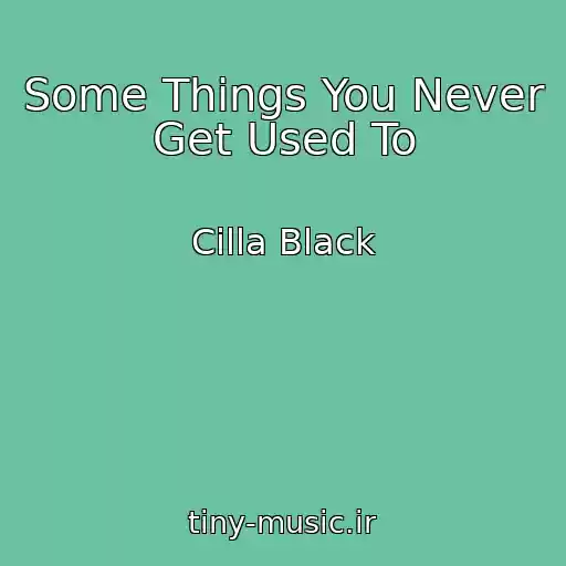 کاور آهنگ Some Things You Never Get Used To از Cilla Black