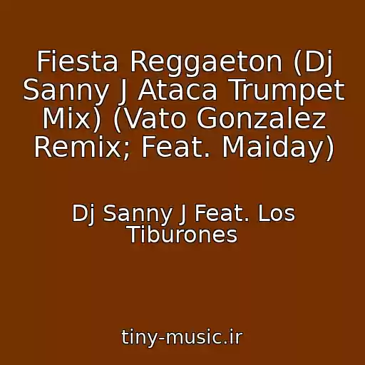 کاور آهنگ Fiesta Reggaeton (Dj Sanny J Ataca Trumpet Mix) (Vato Gonzalez Remix; Feat. Maiday) از Dj Sanny J Feat. Los Tiburones
