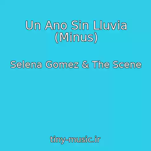 کاور آهنگ Un Ano Sin Lluvia (Minus) از Selena Gomez & The Scene