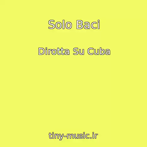 کاور آهنگ Solo Baci از Dirotta Su Cuba