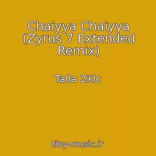 کاور آهنگ Chaiyya Chaiyya (Zyrus 7 Extended Remix) از Talla 2Xlc