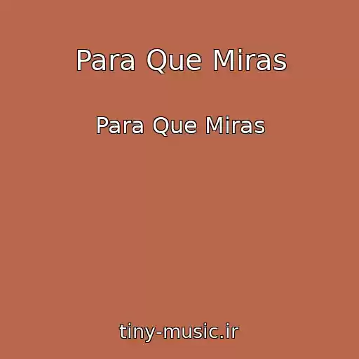 کاور آهنگ Para Que Miras از Para Que Miras