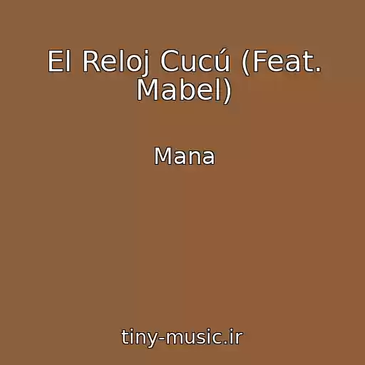کاور آهنگ El Reloj Cucú (Feat. Mabel) از Mana