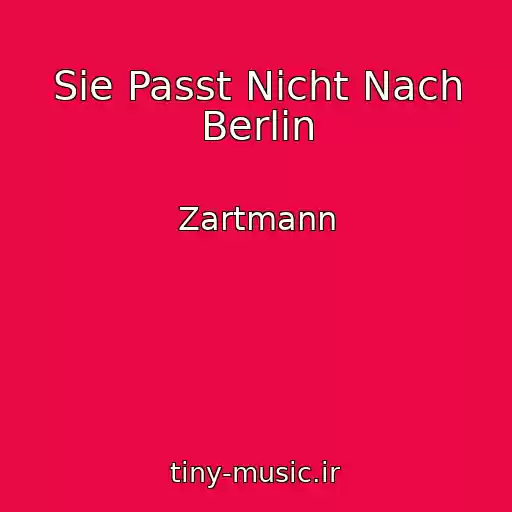 کاور آهنگ Sie Passt Nicht Nach Berlin از Zartmann