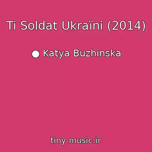 کاور آهنگ Ti Soldat Ukraїni (2014) از ● Katya Buzhinska