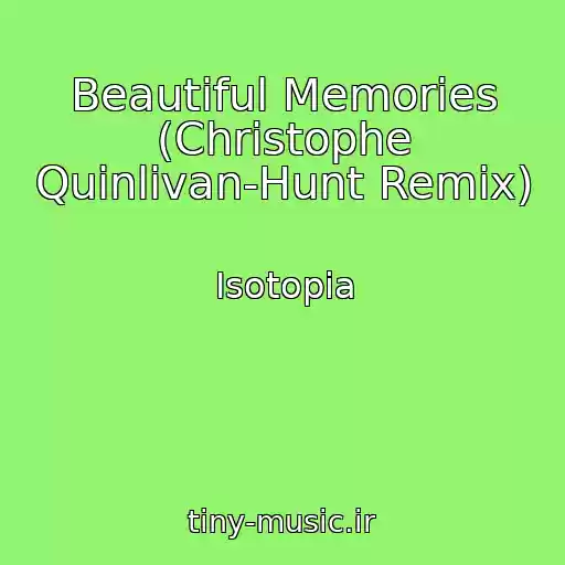 کاور آهنگ Beautiful Memories (Christophe Quinlivan-Hunt Remix) از Isotopia