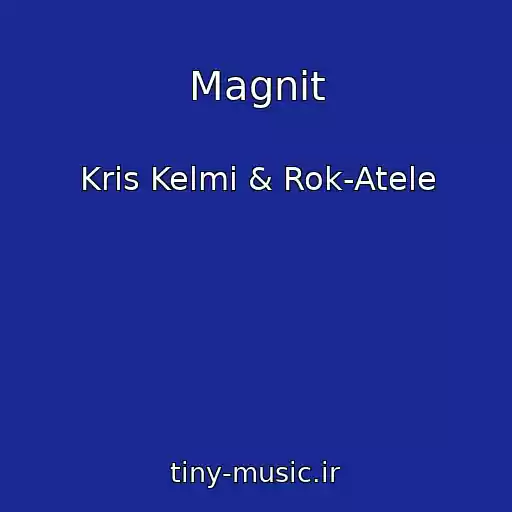 کاور آهنگ Magnit از Kris Kelmi & Rok-Atele