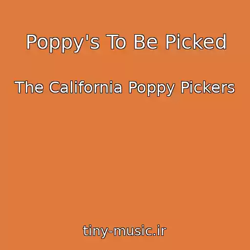 کاور آهنگ Poppy's To Be Picked از The California Poppy Pickers