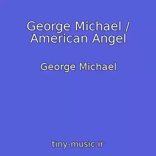 کاور آهنگ George Michael / American Angel از George Michael