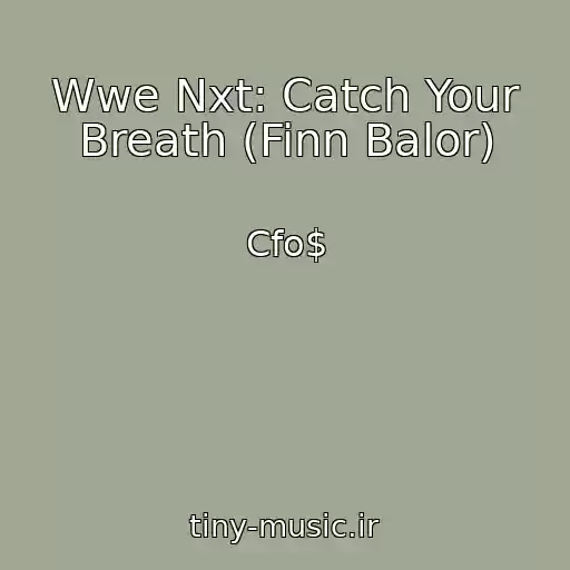 کاور آهنگ Wwe Nxt: Catch Your Breath (Finn Balor) از Cfo$