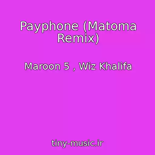 کاور آهنگ Payphone (Matoma Remix) از Maroon 5 , Wiz Khalifa
