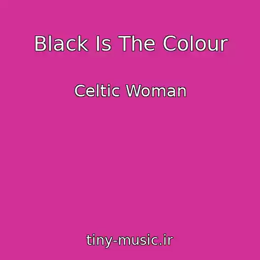 کاور آهنگ Black Is The Colour از Celtic Woman