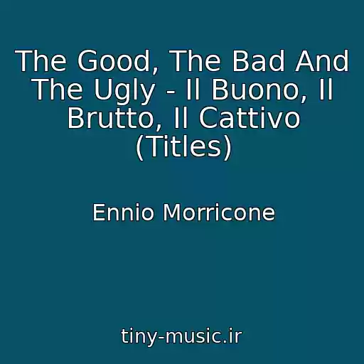 کاور آهنگ The Good, The Bad And The Ugly - Il Buono, Il Brutto, Il Cattivo (Titles) از Ennio Morricone