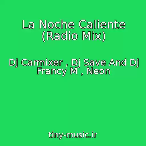 کاور آهنگ La Noche Caliente (Radio Mix) از Dj Carmixer , Dj Save And Dj Francy M , Neon