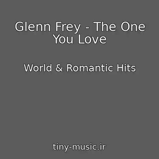 کاور آهنگ Glenn Frey - The One You Love از World & Romantic Hits