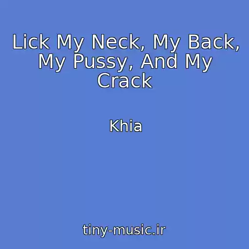 کاور آهنگ Lick My Neck, My Back, My Pussy, And My Crack از Khia