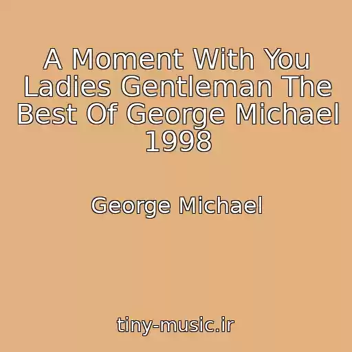 کاور آهنگ A Moment With You Ladies Gentleman The Best Of George Michael 1998 از George Michael