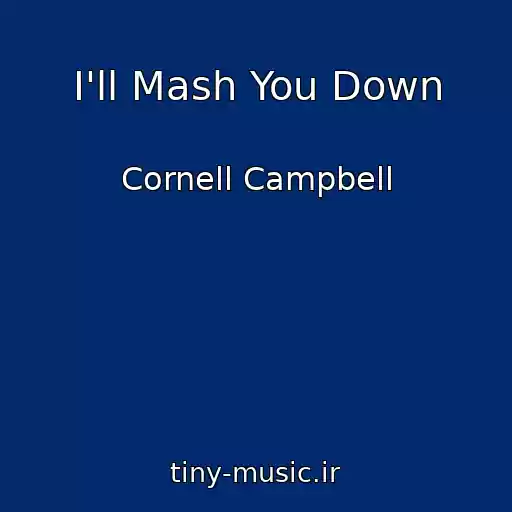 کاور آهنگ I'll Mash You Down از Cornell Campbell