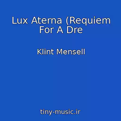 کاور آهنگ Lux Aterna (Requiem For A Dre از Klint Mensell