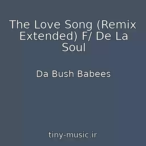 کاور آهنگ The Love Song (Remix Extended) F/ De La Soul از Da Bush Babees