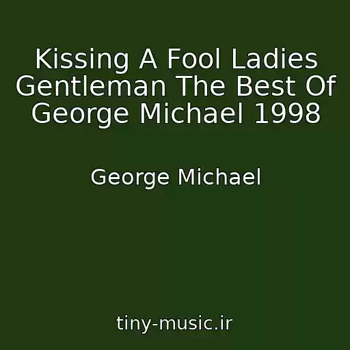 کاور آهنگ Kissing A Fool Ladies Gentleman The Best Of George Michael 1998 از George Michael