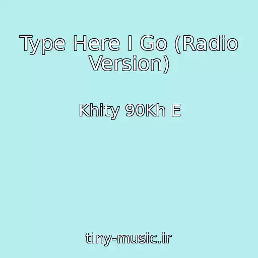 کاور آهنگ Type Here I Go (Radio Version) از Khity 90Kh E