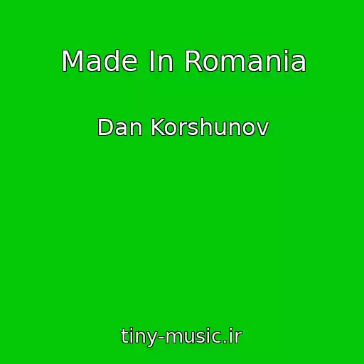 کاور آهنگ Made In Romania از Dan Korshunov