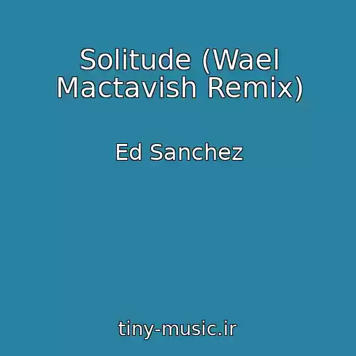 کاور آهنگ Solitude (Wael Mactavish Remix) از Ed Sanchez