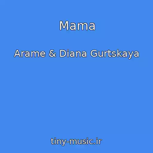 کاور آهنگ Mama از Arame & Diana Gurtskaya