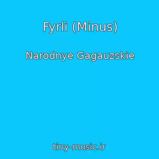 کاور آهنگ Fyrli (Minus) از Narodnye Gagauzskie
